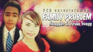 FAMILY PROBLEM - SWAGGLER FT YESHA SWAGG
