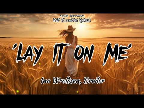 Lay It On Me - Ina Wroldsen, Broiler [PJD LocalChill ReMix]