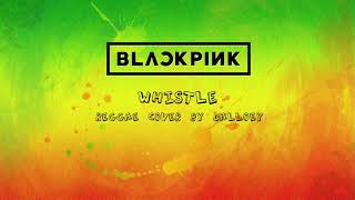 Download lagu Blackpink - Whistle | Reggae Cover by Dalloey mp3