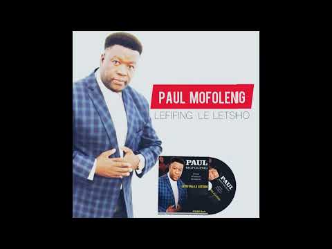PAUL MOFOLENG   LEFIFING LE LETSHO