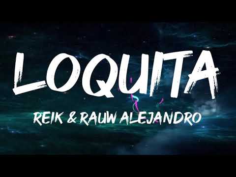 REIK & RAUW ALEJANDRO - LOQUITA (LETRA / LYRICS)