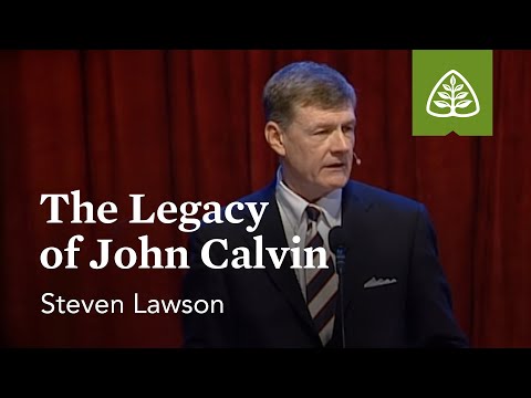 Steven Lawson: The Legacy of John Calvin