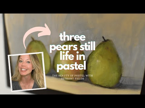 Painting a Pear Still Life in Pastel - The Beauty of Pastel with Bethany Fields
