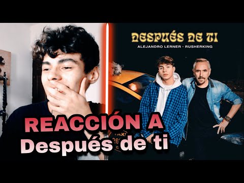 Reaccion a Alejandro Lerner, Rusherking - Después de Ti