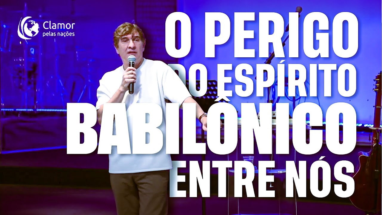 O PERIGO do Espírito Babilônico entre Nós