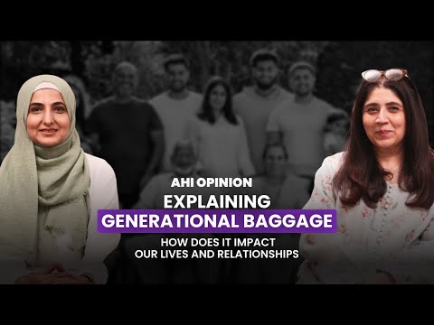 Explaining Generational Baggage and How It Impacts Our Lives | AHI Opinion with Mahwish Zaidi