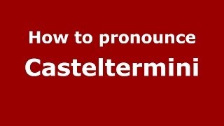 How to pronounce Casteltermini