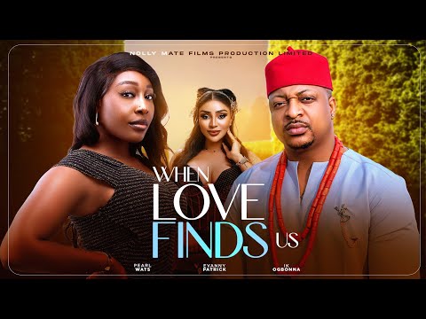 WHEN LOVE FINDS US - IK OGBONNA, PEARL WATS, EVANNY PATRICK, LATEST 2025 NIGERIAN MOVIE 