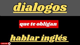 ⚡️DIÁLOGOS QUE TE OBLIGAN HABLAR INGLES FLUIDO🔥|| APRENDE HABLAR INGLÉS FÁCIL Y RÁPIDO
