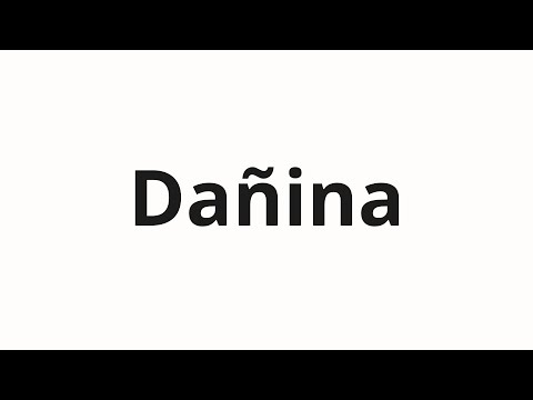 How to pronounce Dañina