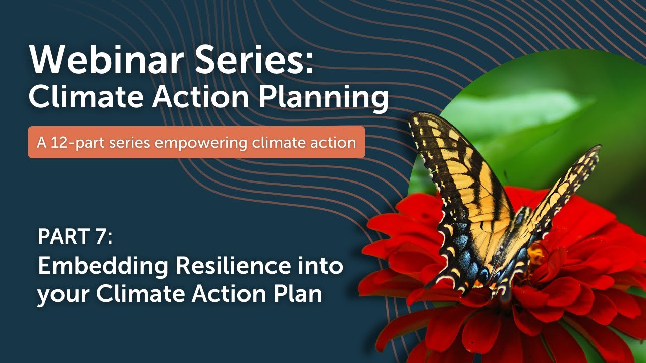 CAP Webinar Series, Part 7: Embedding Resilience into your Climate Action Plan