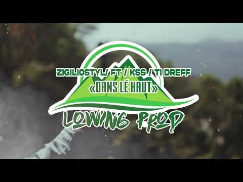 "DANS LES HAUTS"  ZIGILIOSTYL / FT / KSS / TI DREFF ( LOWINGPROD)