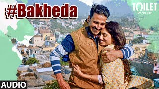 Bakheda Audio Song || Toilet- Ek Prem Katha | Akshay Kumar, Bhumi | Sukhwinder Singh,Sunidhi Chauhan