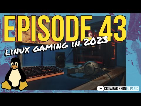 Episode 43 - Is Linux good for gaming in 2023?