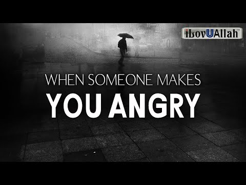 WHEN SOMEONE MAKES YOU ANGRY
