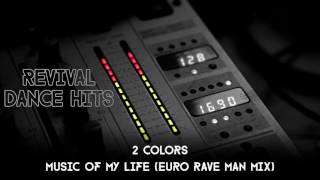 2 Colors - Music Of My Life (Euro Rave Man Mix) [HQ]
