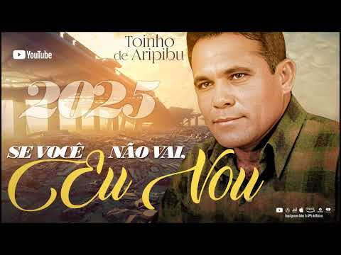 Toinho de Aripibu - Se Você Não Vai, Eu Vou - 2025