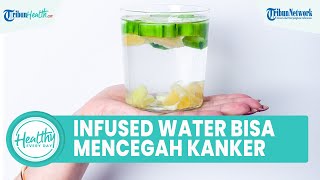 Infused Water Mentimun Ternyata Mampu Cegah Kanker, Ini Sederet Manfaat Lainnya