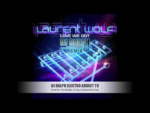 Laurent Wolf - Love We Got (DJ Ralph Electro Addict Remix)