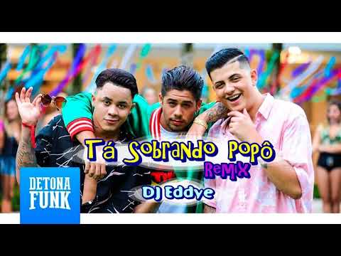DJ Eddye feat. MCs Jhowzinho e Kadinho Part. Zé Felipe - Tá Sobrando Popô (Remix)