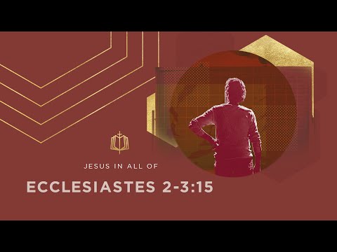 Ecclesiastes 2-3:15 | Eat, Drink, and Find Enjoyment in Your Work | Bible Study
