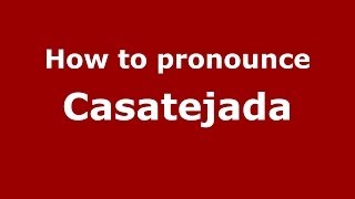 How to pronounce Casatejada