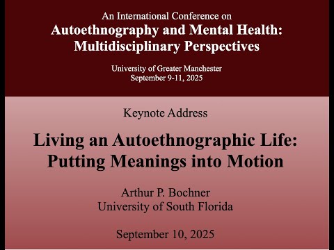 KEYNOTE: Living an Autoethnographic Life: Putting Meanings into Motion, Arthur P. Bochner