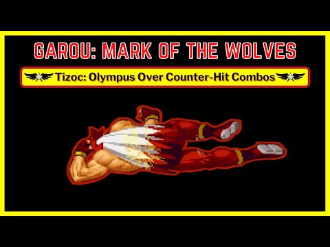 Tizoc Olympus Over Counter-Hit Combos - Garou: Mark of the Wolves
