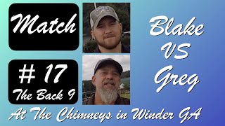 Match #17 with Blake Venable at The Chimneys in Winder GA. The back 9.