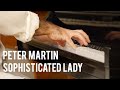 Sophisticated Lady - Peter Martin Solo Jazz Piano