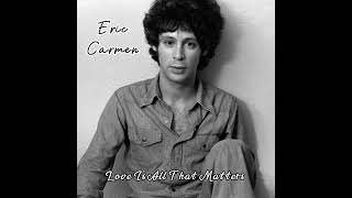 Love Is All That Matters - Eric Carmen (1977) audio hq