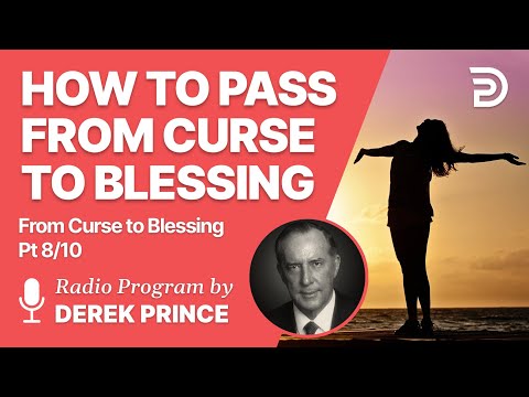 From Curse To Blessing Pt 8 of 10 - How to Pass from Curse to Blessing - Derek Prince