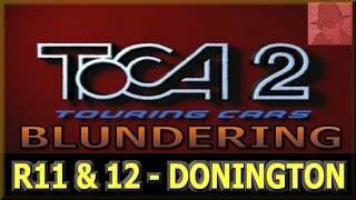 Toca 2 Blundering - PS1 - R11 and 12 - DONINGTON - with Commentary !!