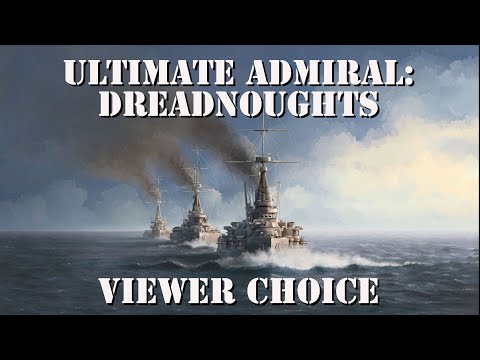 Ultimate Admiral: Dreadnoughts Gameplay - Viewers Choice - HMS Lord Nelson