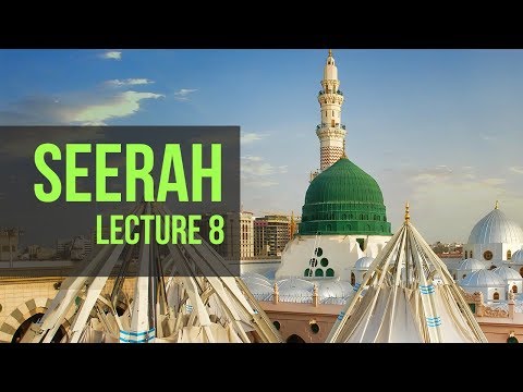 Seerah of the Beloved Prophet ﷺ | Lecture 8