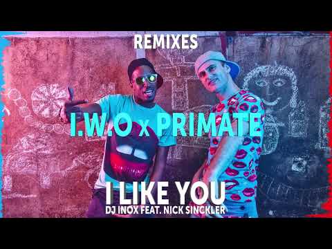 DJ Inox feat. Nick Sinckler - I Like You (I.W.O & Primate Remix)