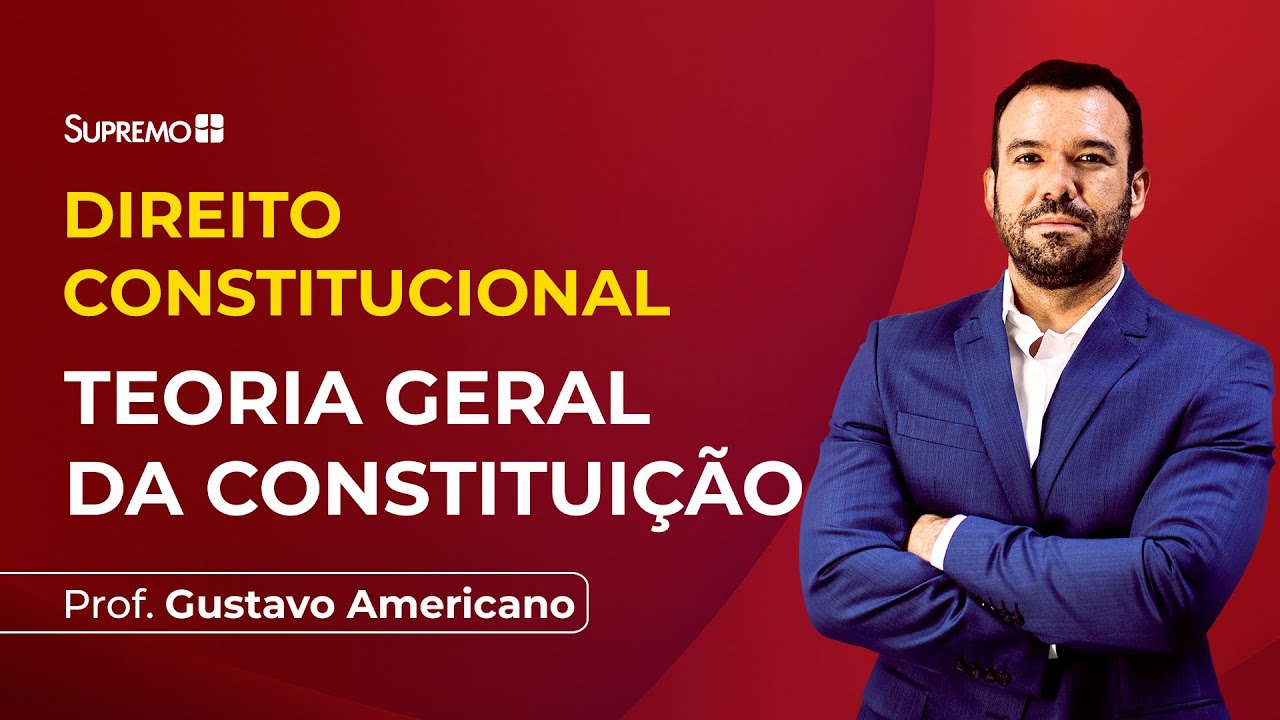 TEORIA GERAL DA CONSTITUIÇÃO | Prof. Gustavo Americano