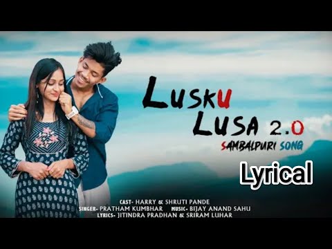 Lusku lusa 2.0 Lyrical video - Pratham Kumbhar music by Bijay anand sahu.sambalpuri