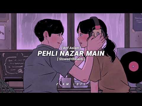 PEHLI NAZAR MAIN👀💕-LOFI [ Slowed+Reverb ] | Atif Aslam | 2AM LOFI•TEXT AUDIO