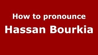 How to pronounce Hassan Bourkia