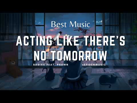 Acting Like There's No Tomorrow | BASIXX FEAT. PHAWN | Epidemicsound #epidenmusic