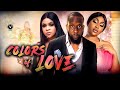 COLORS OF LOVE Full Movie Ray Emodi, Ebube Nwagbo, Kene Eze 2021 Trending Nigerian Nollywood Movie