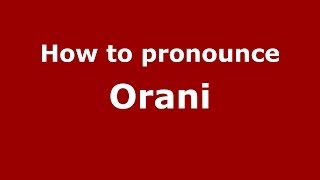 How to pronounce Orani
