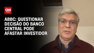 Questionar decisão do Banco Central pode afastar investidor, diz ABBC | CNN PRIME TIME