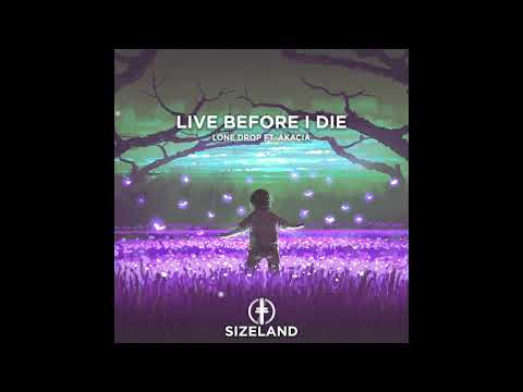 Lone Drop   Live Before I Die Feat  Akacia