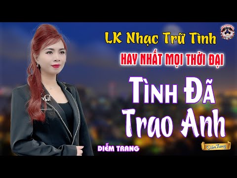 LK Em Yêu Anh Rồi, Tình Đã Trao Anh ✔️DIỄM TRANG - Bài Hát Làm Đốn Tim Hàng Triệu Người Nghe Nhạc