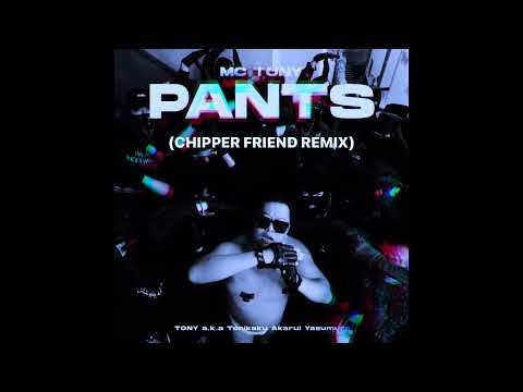 MC TONY a.k.a TONIKAKU - PANTS Remix