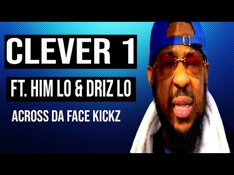 Clever1 -  Across Da Face Kickz ft  Him Lo & Driz Lo Prod  by Giallo Point
