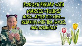 FODDER FRIDAY WATERCOLOR TULIPS WITH MARCEE! Plus Tea, Rocks and Journaling!