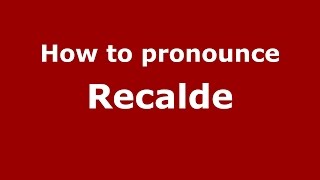 How to pronounce Recalde